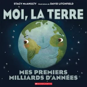 Moi, La Terre, Mes Premiers Milliards d’Années